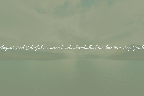 Elegant And Colorful cz stone beads shamballa bracelets For Any Gender