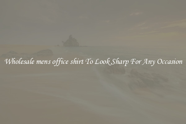 Wholesale mens office shirt To Look Sharp For Any Occasion
