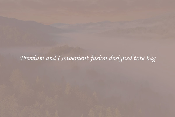 Premium and Convenient fasion designed tote bag
