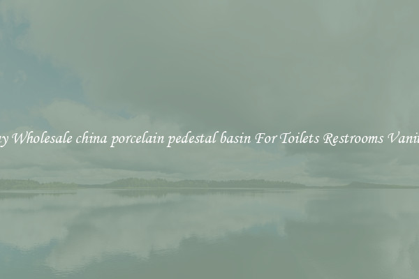 Buy Wholesale china porcelain pedestal basin For Toilets Restrooms Vanities