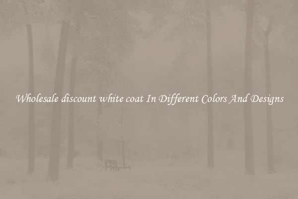 Wholesale discount white coat In Different Colors And Designs