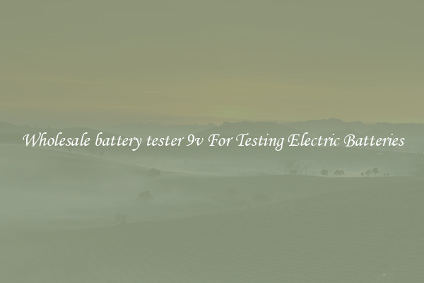Wholesale battery tester 9v For Testing Electric Batteries