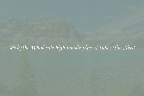 Pick The Wholesale high tensile pipe & tubes You Need