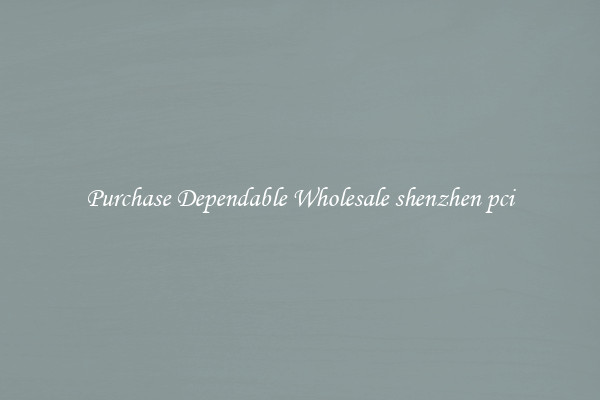 Purchase Dependable Wholesale shenzhen pci