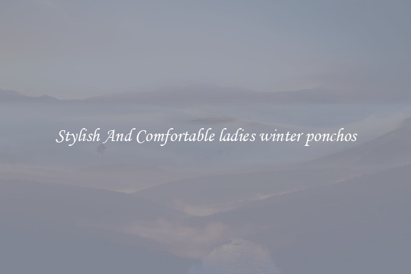 Stylish And Comfortable ladies winter ponchos