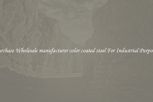 Purchase Wholesale manufacturer color coated steel For Industrial Purposes