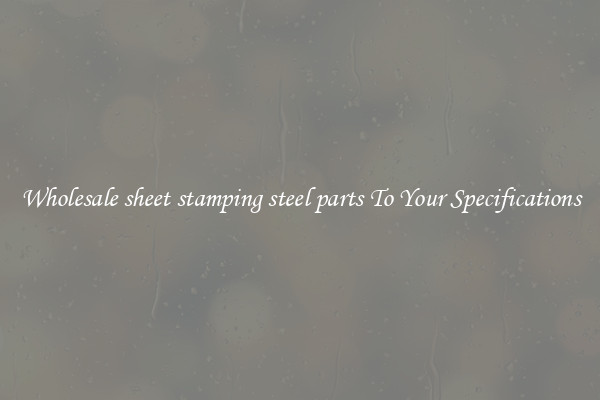 Wholesale sheet stamping steel parts To Your Specifications