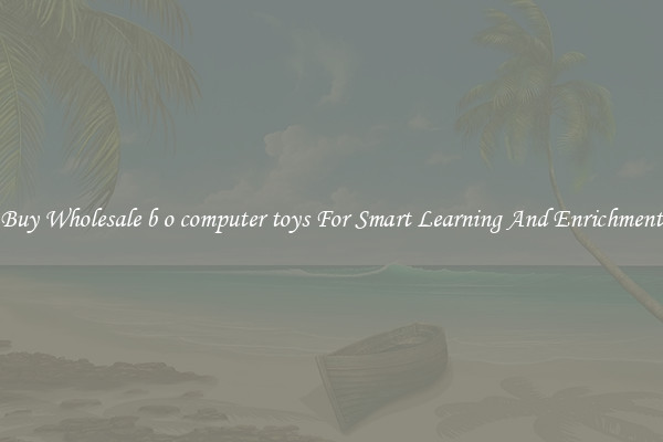 Buy Wholesale b o computer toys For Smart Learning And Enrichment