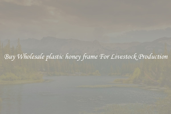 Buy Wholesale plastic honey frame For Livestock Production