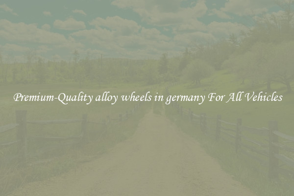 Premium-Quality alloy wheels in germany For All Vehicles