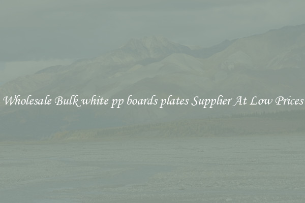 Wholesale Bulk white pp boards plates Supplier At Low Prices