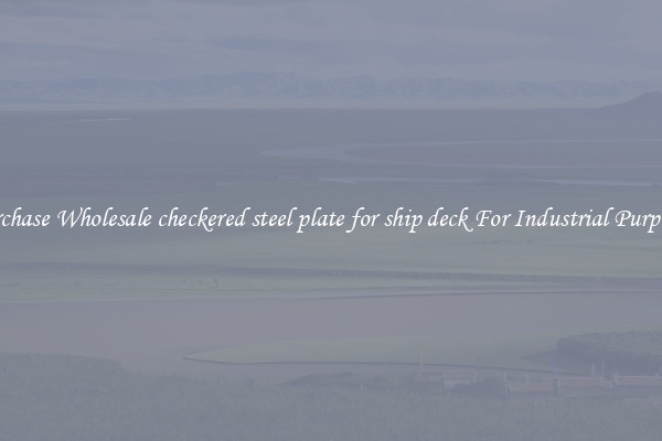 Purchase Wholesale checkered steel plate for ship deck For Industrial Purposes
