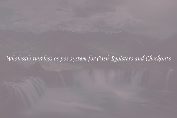 Wholesale wireless os pos system for Cash Registers and Checkouts 