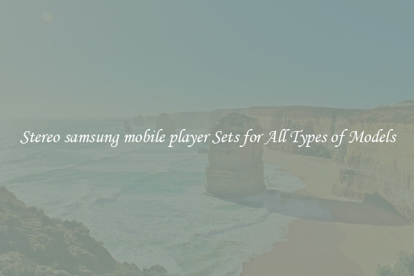 Stereo samsung mobile player Sets for All Types of Models
