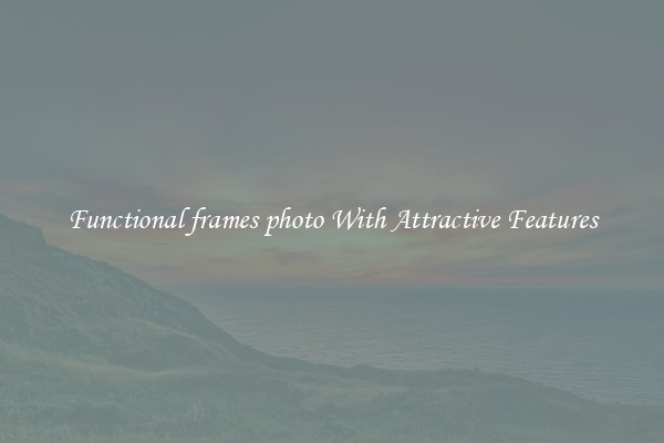 Functional frames photo With Attractive Features