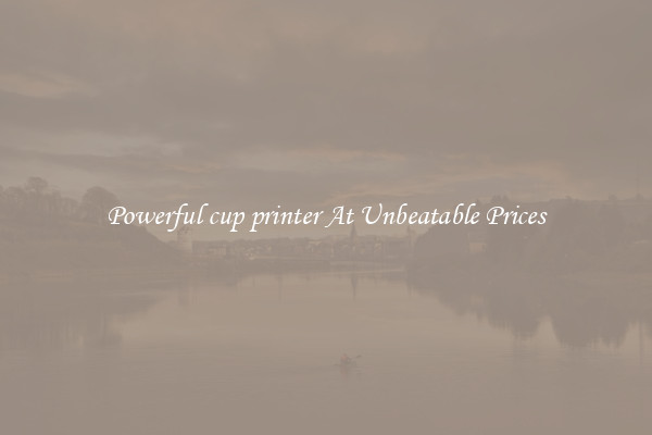Powerful cup printer At Unbeatable Prices